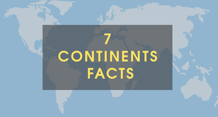 7 Continent Facts The 7 Continents Of The World